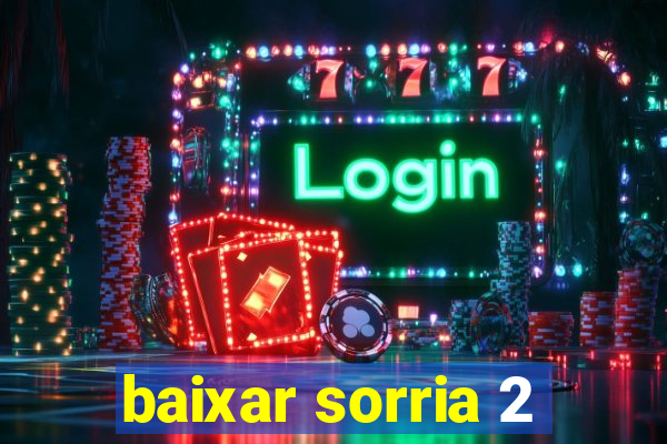 baixar sorria 2